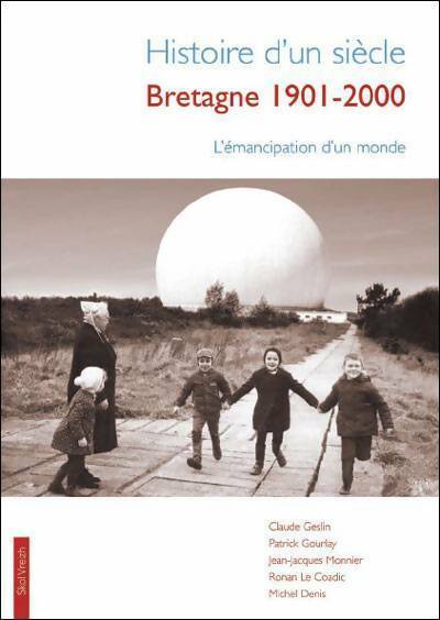 Livrenpoche : Histoire d'un siècle : Bretagne 1901-2001 : l'émancipation d'un monde - Claude Geslin - Livre