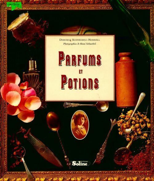 Livrenpoche : Parfums et potions. Un passionnant florilège de passe-temps et de créations du XIXe siècle - Deborah Schneebeli-Morrell - Livre
