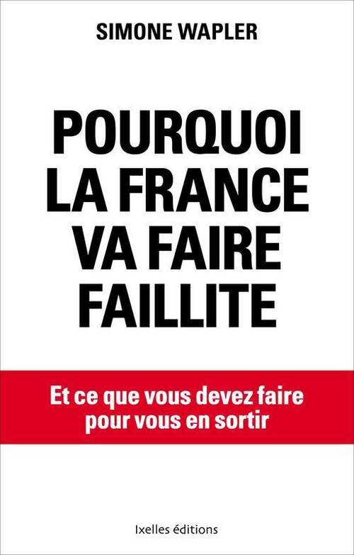Livrenpoche : Pourquoi la France va faire faillite... Et ce que vous devez faire pour vous en sortir - Simone Wapler - Livre