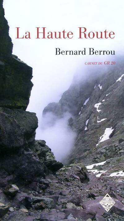 Livrenpoche : La haute route : Le sentier de grande randonnée gr20 - Bernard Berrou - Livre