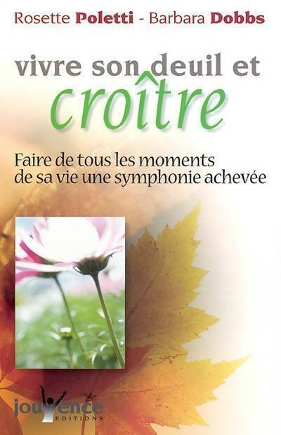 Livrenpoche : Vivre son deuil et croître. Faire de tous les moments de sa vie une symphonie achevée - Rosette Poletti - Livre
