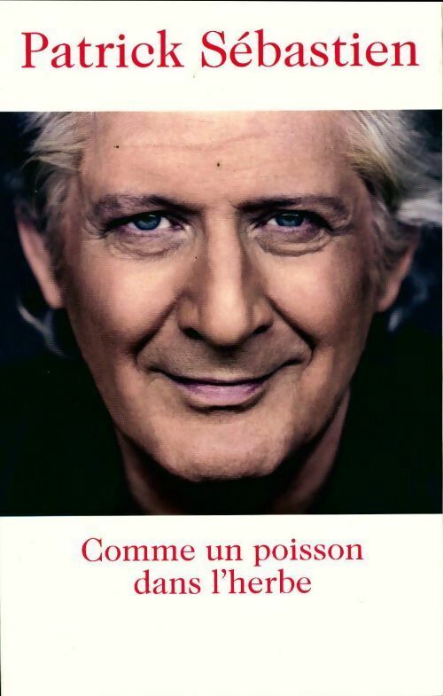 Livrenpoche : Comme un poisson dans l'herbe - Patrick Sébastien - Livre