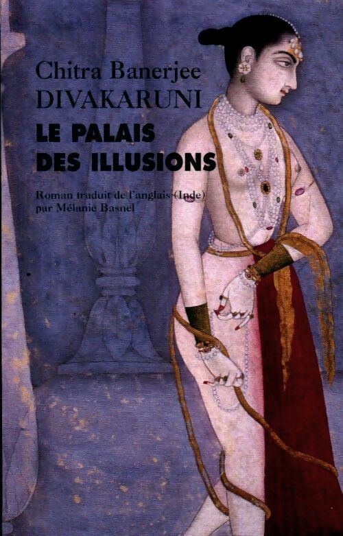 Le palais des illusions - Chitra Barnejie Divakaruni - Livre