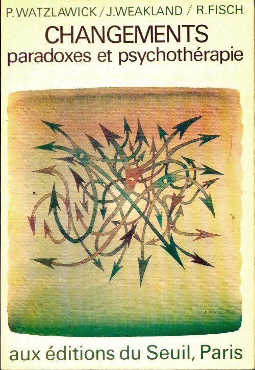 Livrenpoche : Changements. Paradoxes et psychothérapie - Richard Fisch, John H. Weakland - Livre