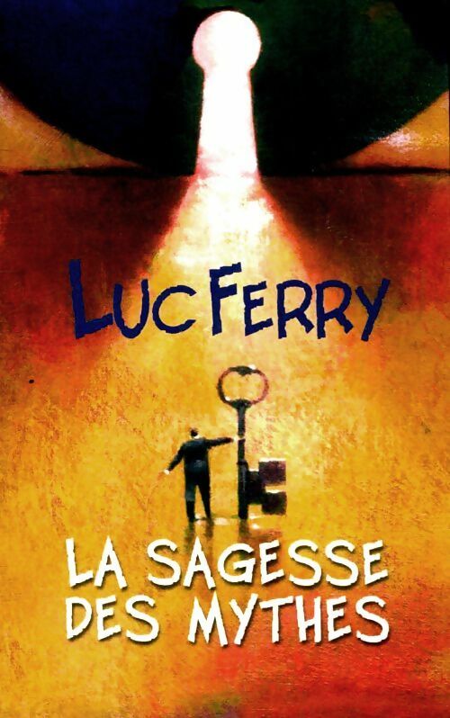 Livrenpoche : Apprendre à vivre Tome II : La sagesse des mythes - Luc Ferry - Livre