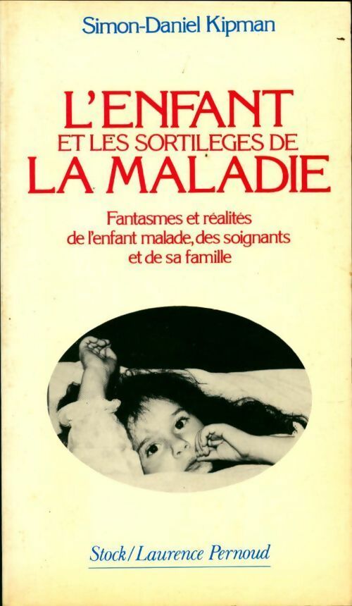 Livrenpoche : L'enfant et les sortilèges de la maladie. Fantasmes et réalités de l'enfant malade des soignants et de sa famille - Simon-Daniel Kipman - Livre