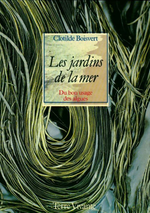 Livrenpoche : Les jardins de la mer. Du bon usage des algues - Clotilde Boisvert - Livre