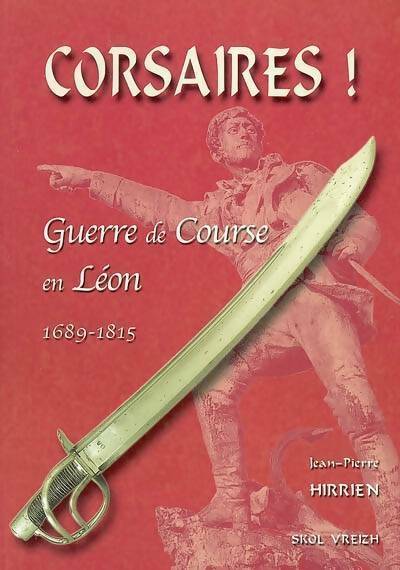 Livrenpoche : Corsaires ! Guerre de course en Léon 1689-1815 - Jean-Pierre Hirrien - Livre