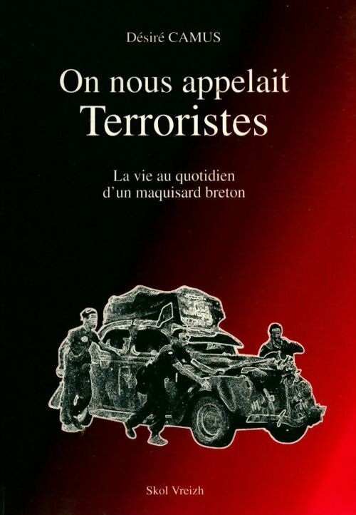 Livrenpoche : On nous appelait terroristes. La vie au quotidien d'un maquisard breton - Désiré Camus - Livre