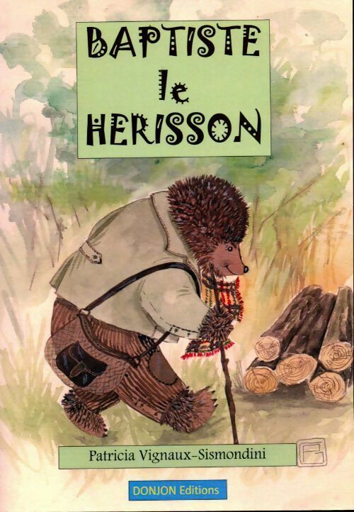 Livrenpoche : Baptiste le hérisson - Patricia Vignaux-Sismondini - Livre