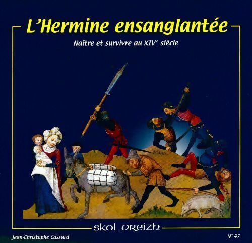 L'hermine ensanglantée : Naître et survivre en Bretagne au XIVe siècle - Jean-Christophe Cassard - Livre