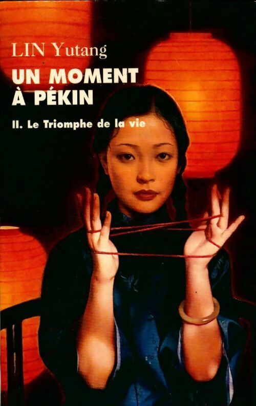 Un moment à Pékin Tome II : Le triomphe de la vie - Yutang Lin - Livre