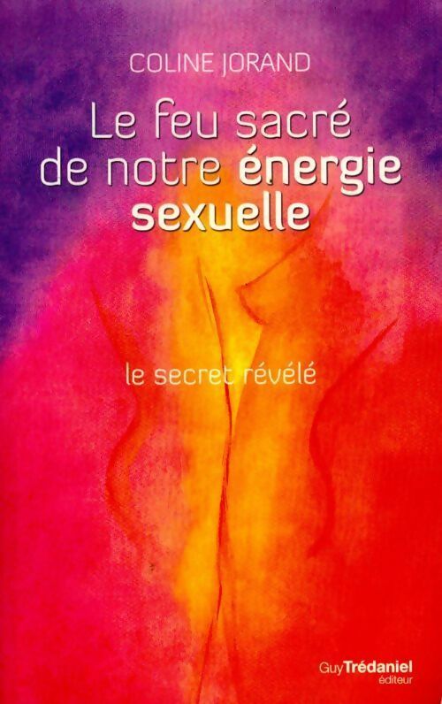 Livrenpoche : Le feu sacré de l'énergie sexuelle - Coline Jorand - Livre