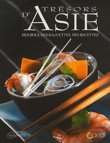 Trésors d'asie : Des bols des baguettes des recettes - Béatrice Vigot-Lagandré - Livre