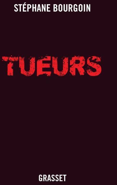 Tueurs - Stéphane Bourgoin - Livre