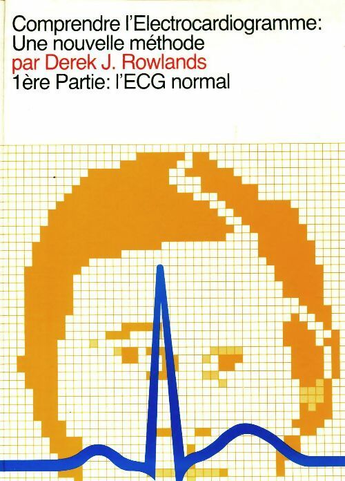 Livrenpoche : Comprendre l'électrocardiogramme Tome I : L'ECG normal - Derek J Rowlands - Livre