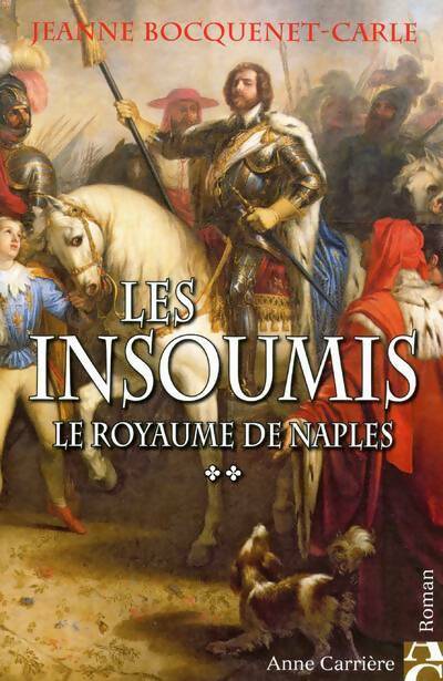 Livrenpoche : Les insoumis Tome II : Le royaume de Naples - Jeanne Bocquenet-Carle - Livre