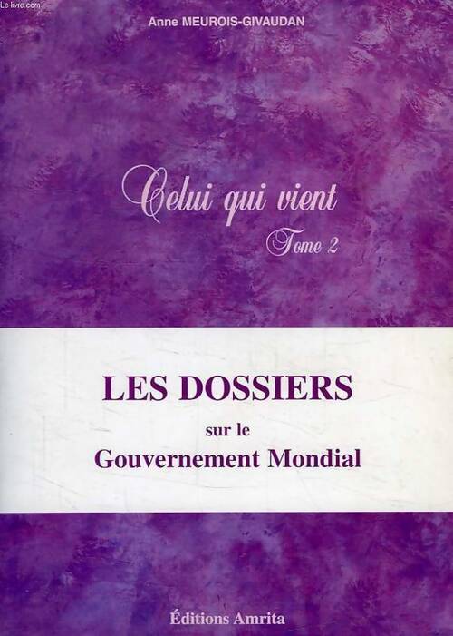 Livrenpoche : Celui qui vient Tome II : Les dossiers sur le gouvernement mondial - Anne Givaudan - Livre