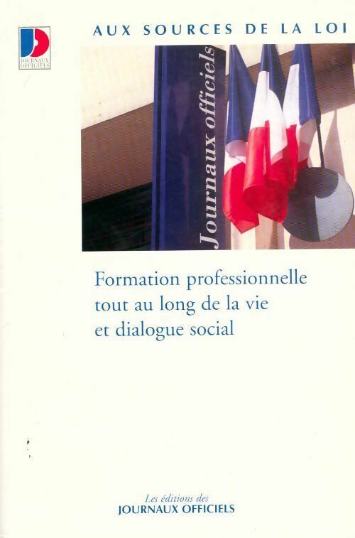 Livrenpoche : Formation professionnelle tout au long de la vie et dialogue social - Journaux Officiels - Livre