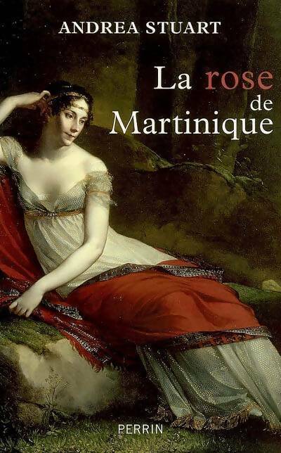 Livrenpoche : La rose de Martinique. La vie de Joséphine de Beauharnais - Andrea Stuart - Livre