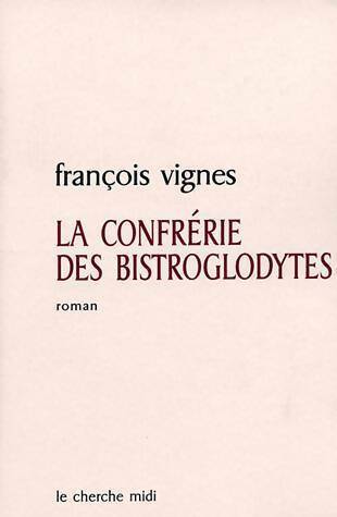 Livrenpoche : La confrérie des bistroglodytes - François Vignes - Livre