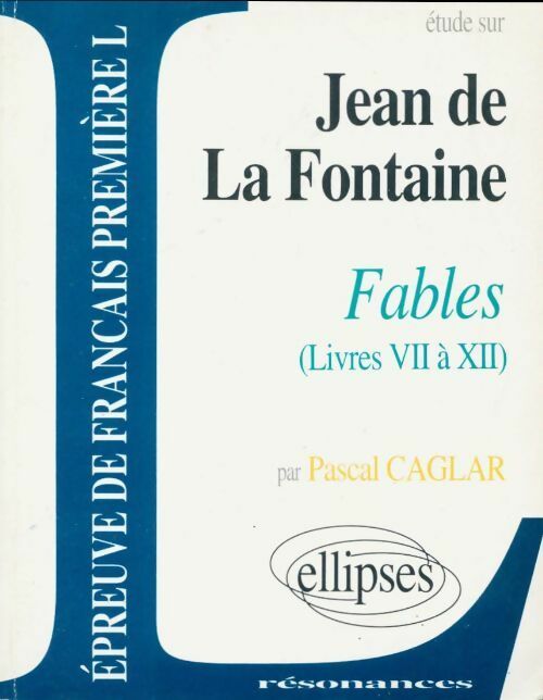 Livrenpoche : Etude Jean La fontaine les fables (Livres VII à XII) - Pascal Caglar - Livre