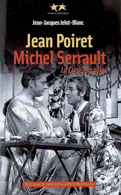 Livrenpoche : Jean Poiret - Michel Serrault : La cage aux rôles - Jean-Jacques Jelot-Blanc - Livre