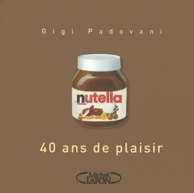 Livrenpoche : Nutella. 40 ans de plaisir - Gigi Padovani - Livre