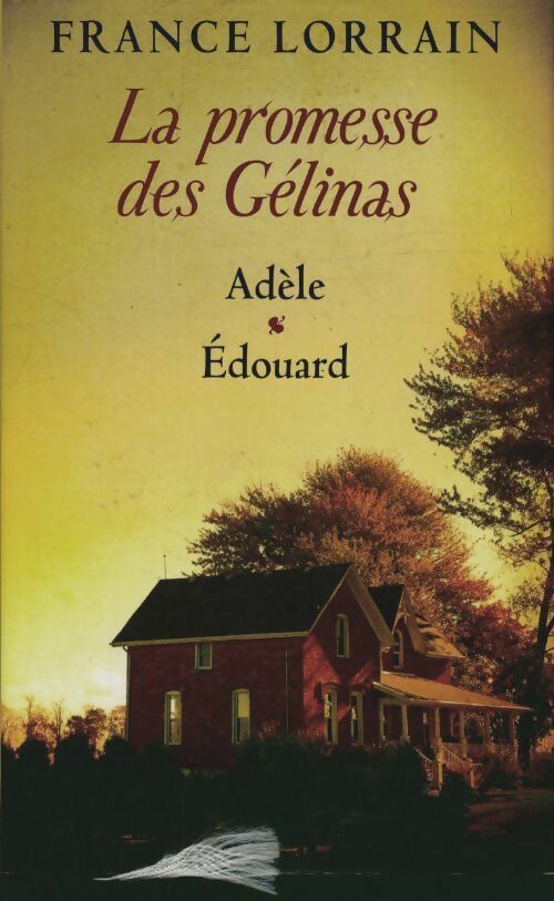 Livrenpoche : La promesse des Gélinas Tome I & II : Adèle / Édouard - France Lorrain - Livre
