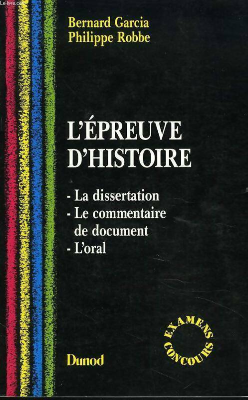Livrenpoche : L'épreuve d'histoire. La dissertation, le commentaire de document, l'oral - Bernard Garcia - Livre
