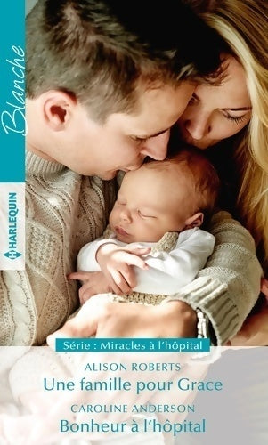 Livrenpoche : Une famille pour Grace / Bonheur à l'hôpital - Caroline Anderson, Alison Roberts - Livre
