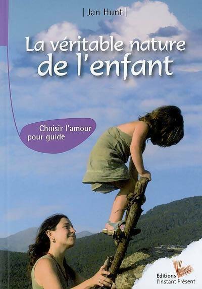 Livrenpoche : La véritable nature de l'enfant. Choisir l'amour pour guide - Jan Hunt - Livre