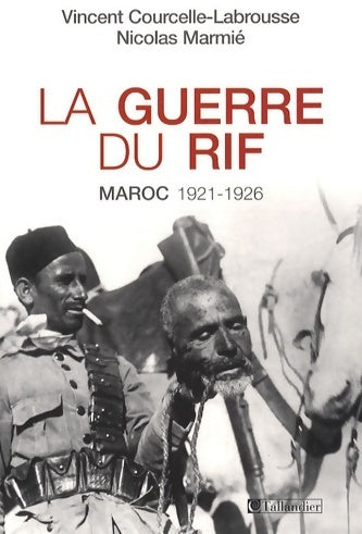 La guerre du Rif : Maroc 1921-1926 - Vincent Courcelle-Labrousse - Livre