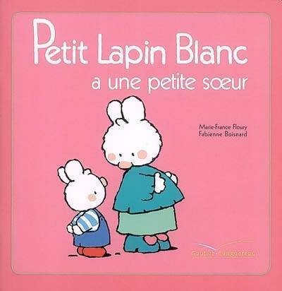 Livrenpoche : Petit lapin blanc a une petite soeur - Marie-France Floury - Livre