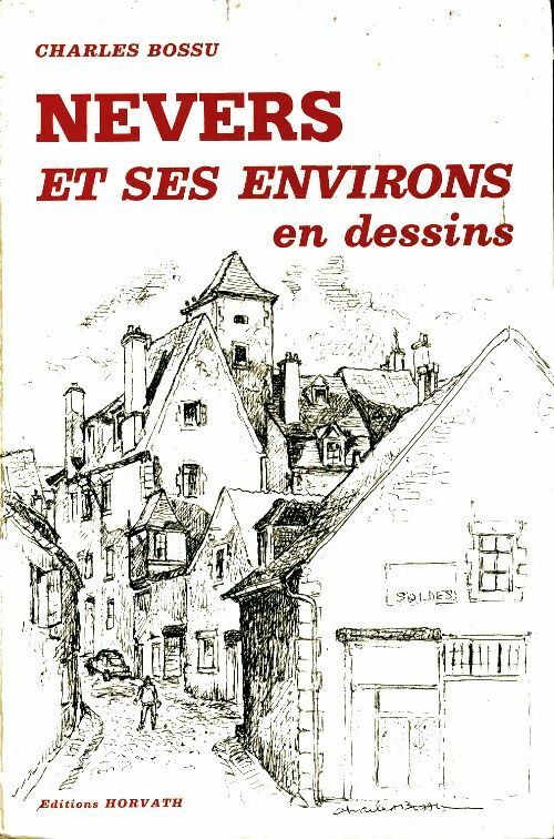 Livrenpoche : Nevers et ses environs en dessins - Charles Bossu - Livre