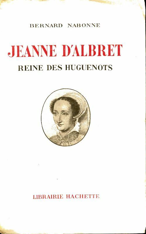 Livrenpoche : Jeanne d'Albret. Reine des huguenots - Bernard Nabonne - Livre