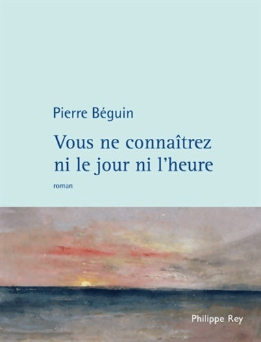 Livrenpoche : Vous ne connaîtrez ni le jour ni l'heure - Pierre Béguin - Livre