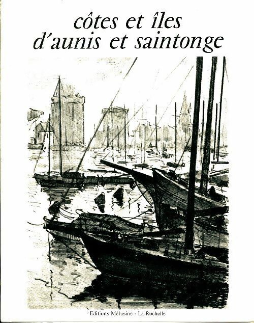 Livrenpoche : Côtes et îles d'Aunis et Saintonge - Marcel Delafosse - Livre