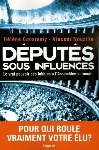 Livrenpoche : Députés sous influences. Le vrai pouvoir des lobbies à l'assemblée nationale - Vincent Nouzille - Livre