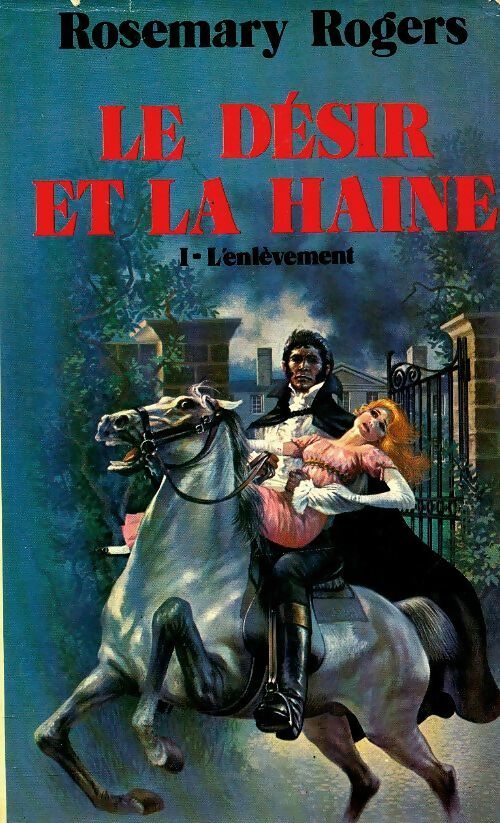 Livrenpoche : Le désir et la haine Tome I : L'enlèvement - Rosemary Rogers - Livre