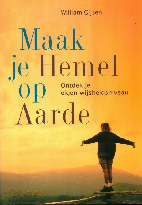 Livrenpoche : Maak je hemel op aarde. Ontdek je eigen wijsheidsniveau - W. Gijsen - Livre