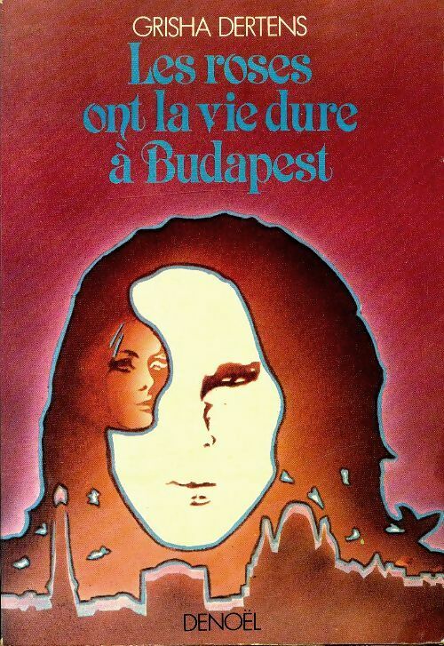 Livrenpoche : Les roses ont la vie dur à Budapest - Grisha Dertens - Livre