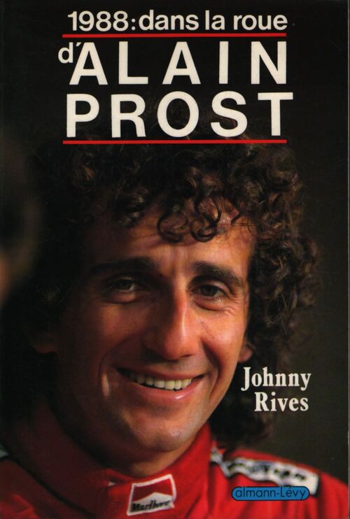 1988 dans la roue d'Alain Prost - Johnny Rives - Livre