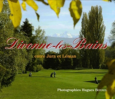 Livrenpoche : Divonne-les-bains : Entre Jura et Léman - Hugues Bonnel - Livre