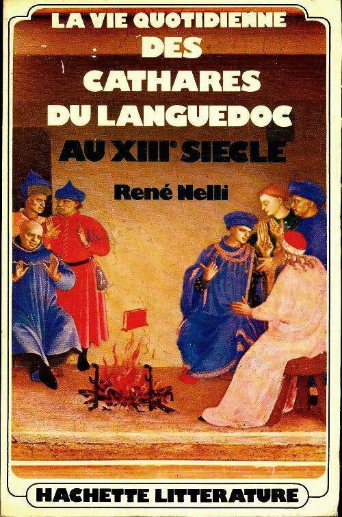 Livrenpoche : La vie quotidienne des cathares du Languedoc - René Nelli - Livre