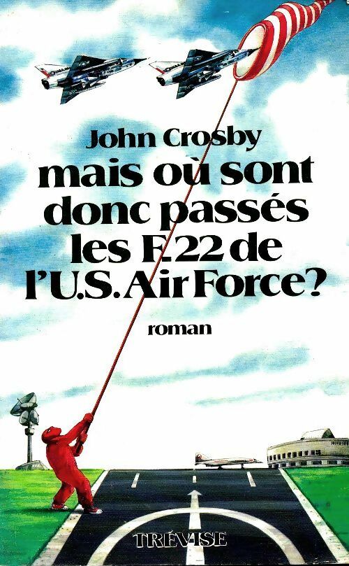 Livrenpoche : Mais où sont donc passés les F-22 de l'U.S. Air Force ? - John Crosby - Livre