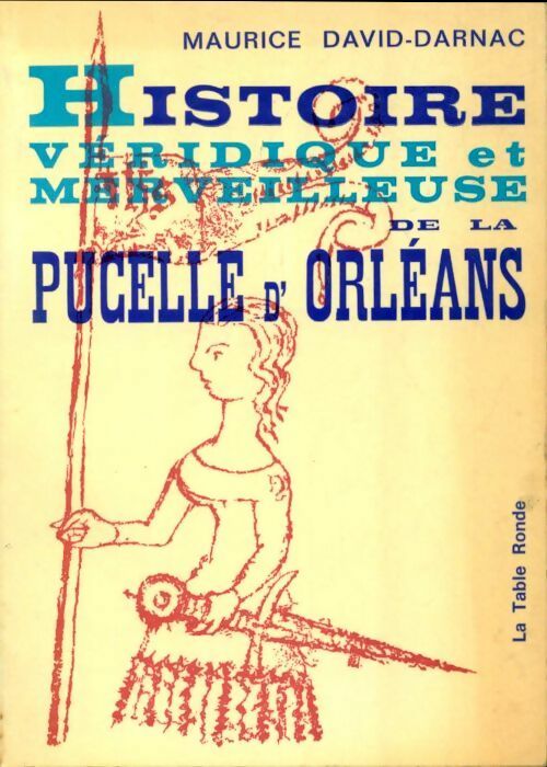 Livrenpoche : Histoire véridique et merveilleuse de la pucelle d'Orleans - Maurice David-Darnac - Livre