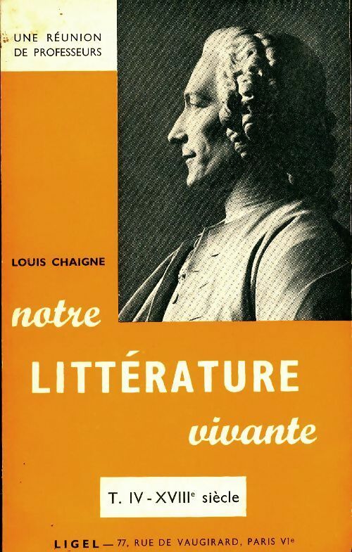 Livrenpoche : Notre littérature vivante Tome IV : XVIIIe siècle - Louis Chaigne - Livre