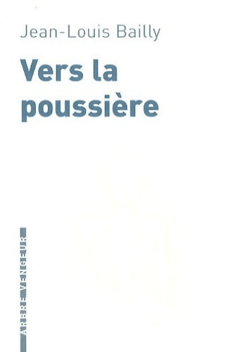 Livrenpoche : Vers la poussière - Jean-Louis Bailly - Livre