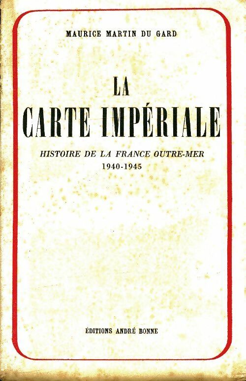 Livrenpoche : La carte impériale : Histoire de la France outre-mer 1940-1945 - Maurice Martin Du Gard - Livre